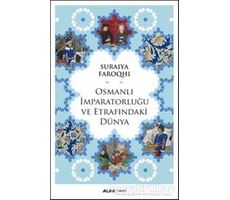 Osmanlı İmparatorluğu ve Etrafındaki Dünya - Suraiya Faroqhi - Alfa Yayınları