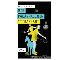 Bir Palavracının İtirafları - Philip K. Dick - Alfa Yayınları