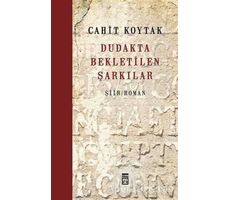 Dudakta Bekletilen Şarkılar - Cahit Koytak - Timaş Yayınları