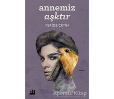 Annemiz Aşktır - Feride Çetin - Doğan Kitap