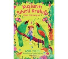 Sessiz Ötücü Kuşlar - Kuşların Sihirli Krallığı - Anne Booth - Doğan Egmont Yayıncılık