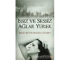 Issız ve Sessiz Ağlar Yürek - Buket Büyükvelioğlu Güçbey - Cinius Yayınları