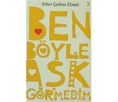 Ben Böyle Aşk Görmedim - Seher Çarkım Elmalı - Cinius Yayınları