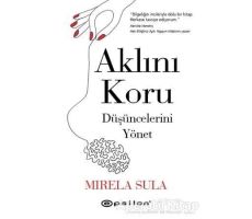 Aklını Koru Düşüncelerini Yönet - Mirela Sula - Epsilon Yayınevi