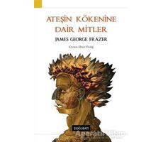 Ateşin Kökenine Dair Mitler - James George Frazer - Doğu Batı Yayınları