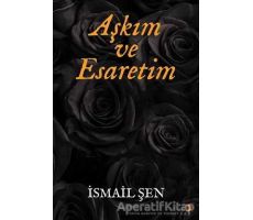 Aşkım ve Esaretim - İsmail Şen - Cinius Yayınları