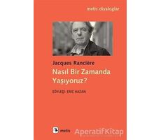 Nasıl Bir Zamanda Yaşıyoruz? - Jacques Ranciere - Metis Yayınları