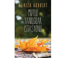 Mutlu Yanılgılar İstasyonu - Alirıza Akbulut - Cinius Yayınları