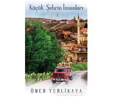 Küçük Şehrin İnsanları - Ömer Yerlikaya - Cinius Yayınları