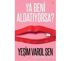 Ya Beni Aldatıyorsa? - Yeşim Varol Şen - Cinius Yayınları