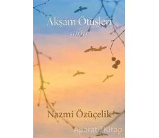 Akşam Ötüşleri - Nazmi Özüçelik - Cinius Yayınları