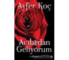 Acılardan Geliyorum - Ayfer Koç - Cinius Yayınları