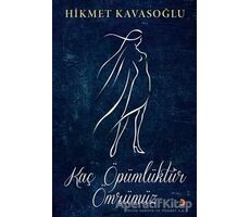 Kaç Öpümlüktür Ömrümüz - Hikmet Kavasoğlu - Cinius Yayınları