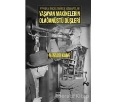 Avrupa İmgeleminde Otomatlar Yaşayan Makinelerin Olağanüstü Düşleri - Minsoo Kang - İthaki Yayınları