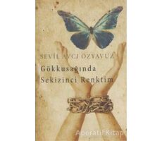 Gökkuşağında Sekizinci Renktim - Sevil Avcı Özyavuz - Cinius Yayınları