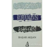 New York Beyazı, Roma Mavisi, Paris Grisi - Başar Akşan - Arunas Yayıncılık