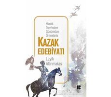 Hanlık Devrinden Günümüze Örneklerle Kazak Edebiyatı - Layik Altınmakas - Bilge Kültür Sanat