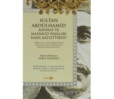 Sultan Abdülhamid Midhat ve Mahmud Paşaları Nasıl Katlettirdi? - Saro Dadyan - Okuyan Us Yayınları