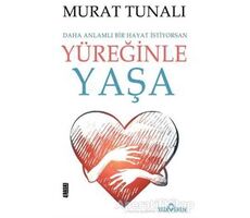 Yüreğinle Yaşa - Murat Tunalı - Yediveren Yayınları