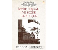 Kurtuluş Savaşı Tarihinde Doğru Bilinen Bir Yanlışın İç Yüzü İzmir’in İşgali ve Sözde İlk Kurşun