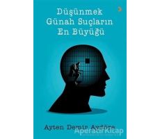 Düşünmek Günah Suçların En Büyüğü - Ayten Demir Aydöre - Cinius Yayınları