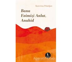 Bana Evimizi Anlat, Anahid - Katerina Poladjan - Nebula Kitap