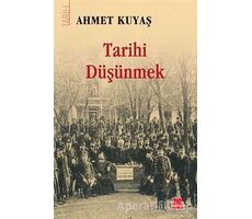 Tarihi Düşünmek - Ahmet Kuyaş - Kırmızı Kedi Yayınevi