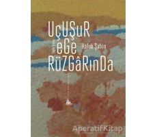 Uçuşur Ege Rüzgarında - Haluk Şahin - Yitik Ülke Yayınları