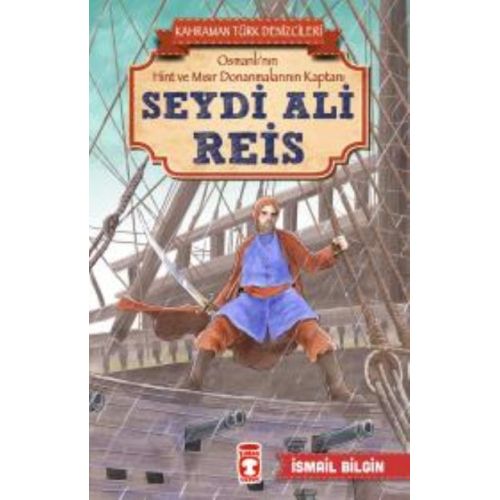 Seydi Ali Reis - Kahraman Türk Denizcileri - İsmail Bilgin - Timaş Çocuk