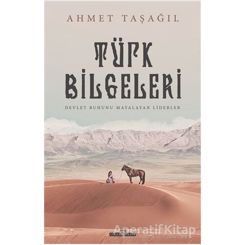 İlk Türk Liderleri - Ahmet Taşağıl - Timaş Yayınları