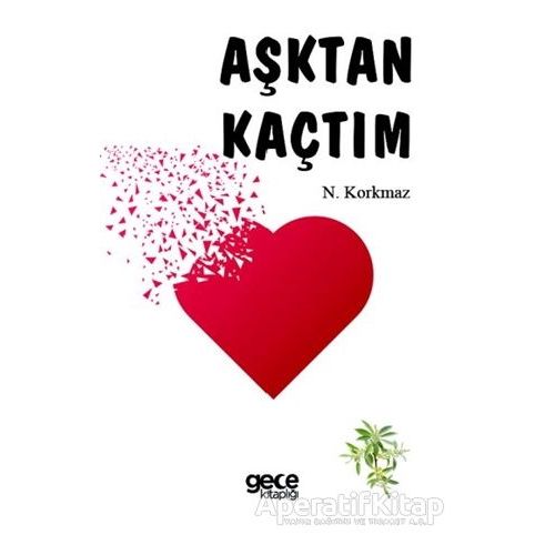 Aşktan Kaçtım - N. Korkmaz - Gece Kitaplığı