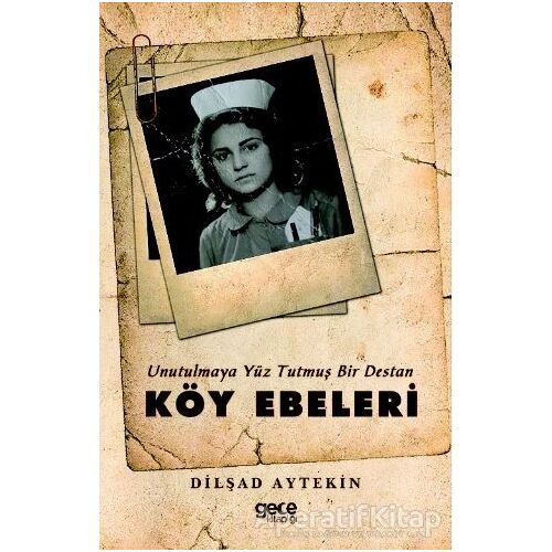 Köy Ebeleri - Unutulmaya Yüz Tutmuş Bir Destan - Dilşad Aytekin - Gece Kitaplığı