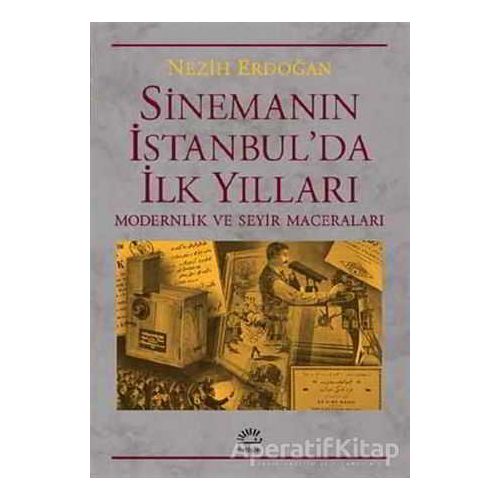 Sinemanın İstanbulda İlk Yılları - Nezih Erdoğan - İletişim Yayınevi