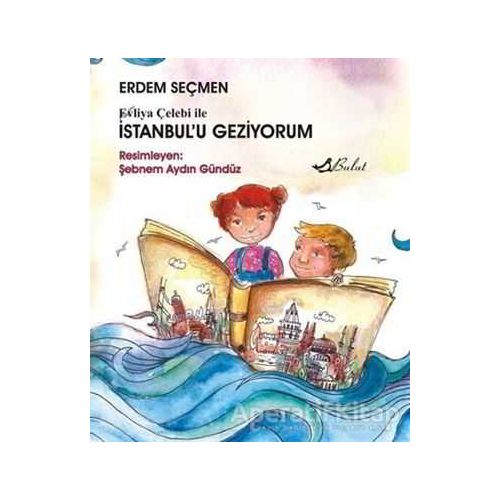 Evliya Çelebi ile İstanbul’u Geziyorum - Erdem Seçmen - Bulut Yayınları