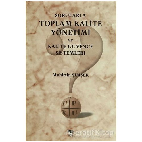 Sorularla Toplam Kalite Yönetimi ve Kalite Güvence Sistemleri - Muhittin Şimşek - Alfa Yayınları