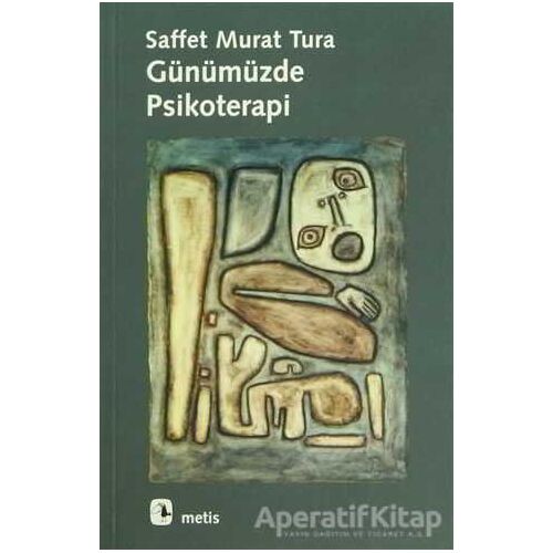 Günümüzde Psikoterapi - Saffet Murat Tura - Metis Yayınları