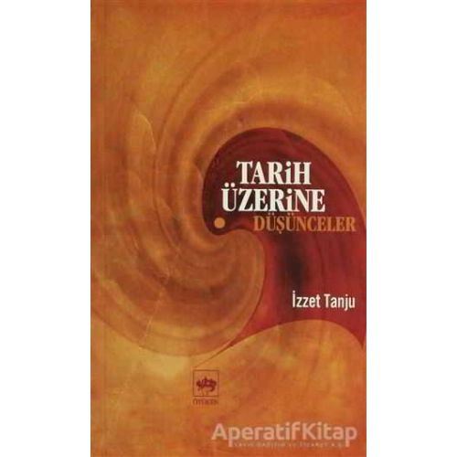 Tarih Üzerine Düşünceler - İzzet Tanju - Ötüken Neşriyat