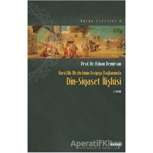 Haricilik Mezhebinin Doğuşu Bağlamında Din Siyaset İlişkisi - Kolektif - Beyan Yayınları