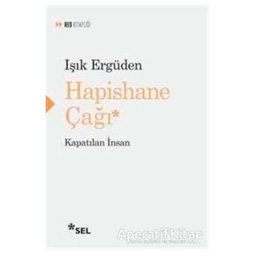 Hapishane Çağı - Işık Ergüden - Sel Yayıncılık