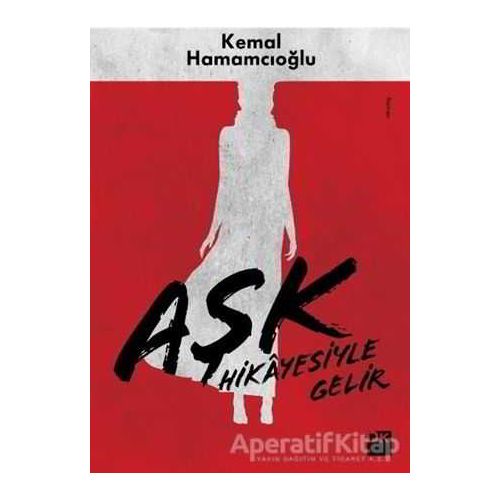 Aşk Hikayesiyle Gelir - Kemal Hamamcıoğlu - Doğan Kitap