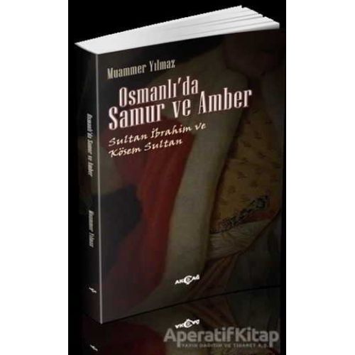 Osmanlıda Samur ve Amber - Muammer Yılmaz - Akçağ Yayınları