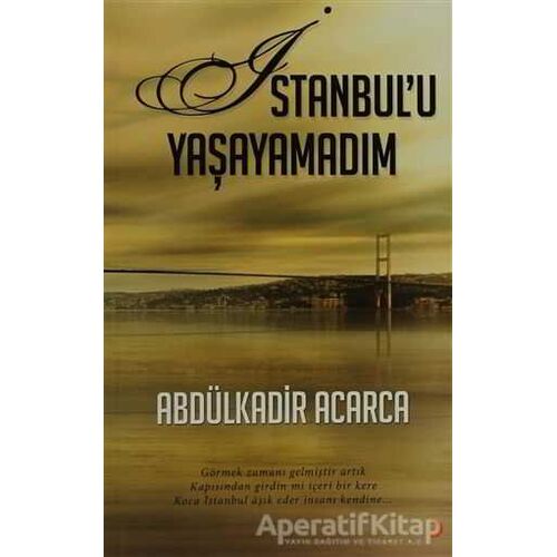 İstanbul’u Yaşayamadım - Abdülkadir Acarca - Cinius Yayınları