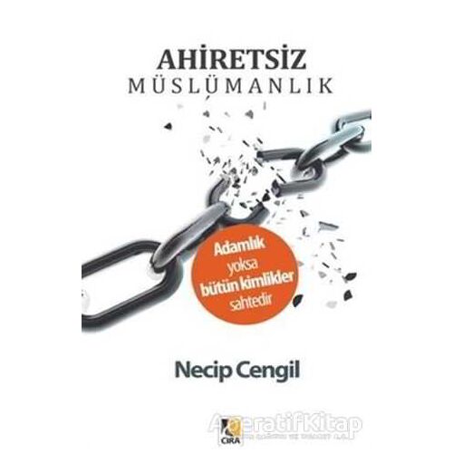 Ahiretsiz Müslümanlık - Necip Cengil - Çıra Yayınları