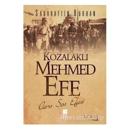 Kozalaklı Mehmed Efe - 1. Cilt - Sabahattin Burhan - Bilge Kültür Sanat