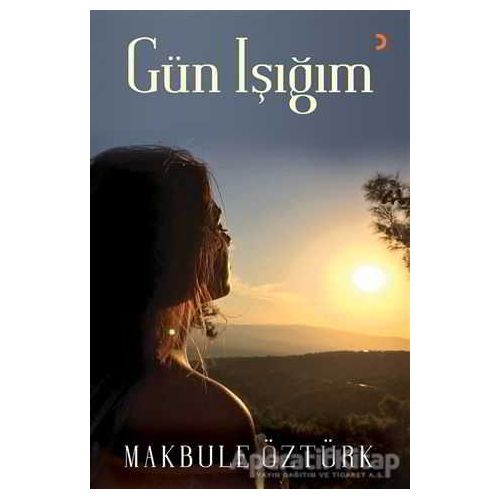 Gün Işığım - Makbule Öztürk - Cinius Yayınları