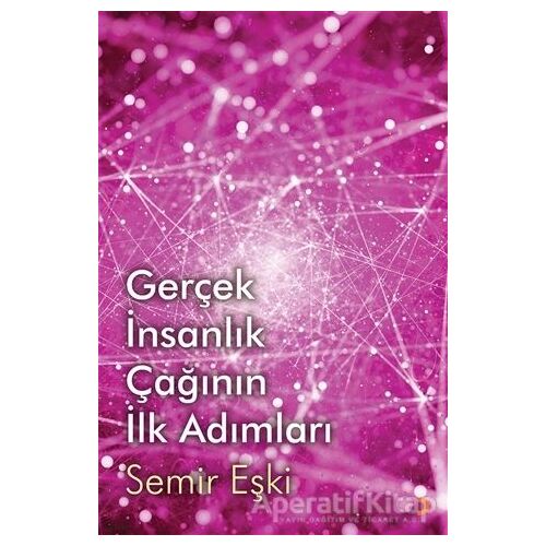 Gerçek İnsanlık Çağının İlk Adımları - Semir Eşki - Cinius Yayınları