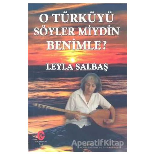 O Türküyü Söyler Miydin Benimle - Leyla Salbaş - Can Yayınları (Ali Adil Atalay)