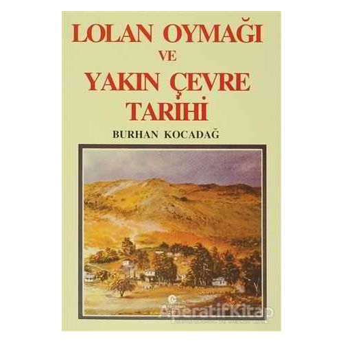 Lolan Oymağı ve Yakın Çevre Tarihi - Burhan Kocadağ - Can Yayınları (Ali Adil Atalay)