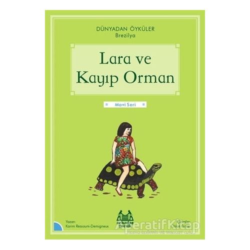 Lara ve Kayıp Orman - Dünyadan Öyküler Brezilya - Karim Ressouni-Demigneux - Arkadaş Yayınları