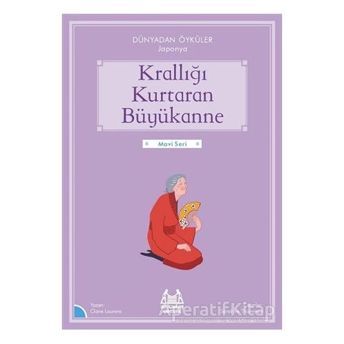 Krallığı Kurtaran Büyükanne - Dünyadan Öyküler Japonya - Claire Laurens - Arkadaş Yayınları